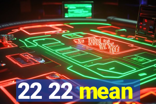 22 22 mean